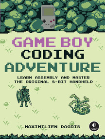 Game Boy Coding Adventure (Learn Assembly and Master the Original 8-Bit Handheld) by Maximilien Dagois, 9781718503908
