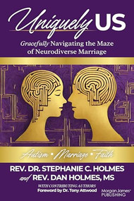 Uniquely Us (Gracefully Navigating the Maze of Neurodiverse Marriage, Autism and Faith) by Rev. Dr. Stephanie C. Holmes, Rev. Dan Holmes, Dr. Tony Attwood, 9781636985435