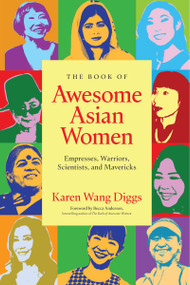 The Book of Awesome Asian Women (Empresses, Warriors, Scientists, and Mavericks (Famous Asian Women in History)) by Karen Wang Diggs, Becca Anderson, 9781684817238