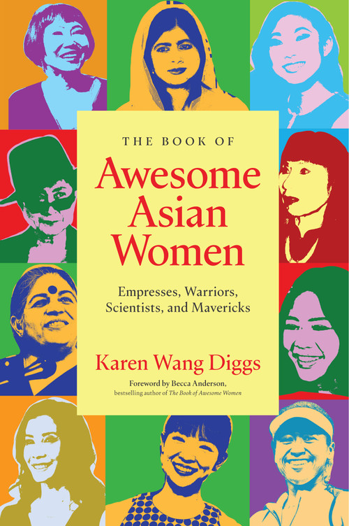 The Book of Awesome Asian Women (Empresses, Warriors, Scientists, and Mavericks (Famous Asian Women in History)) by Karen Wang Diggs, Becca Anderson, 9781684817238