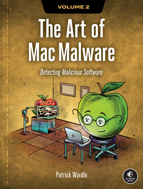 The Art of Mac Malware, Volume 2 (Detecting Malicious Software) by Patrick Wardle, 9781718503786