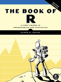 The Book of R, 2nd Edition (A First Course in Programming and Statistics) by Tilman M. Davies, 9781718503687