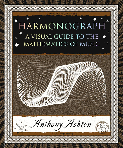 Harmonograph (A Visual Guide to the Mathematics of Music) - 9781952178047 by Anthony Ashton, 9781952178047