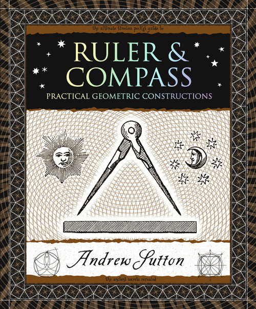 Ruler & Compass (Practical Geometric Constructions) by Andrew Sutton, 9781952178092