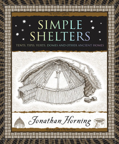 Simple Shelters (Tents, Tipis, Yurts, Domes and Other Ancient Homes) - 9781952178191 by Jonathan Horning, 9781952178191