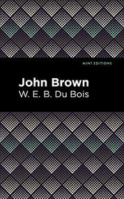 John Brown - 9781513266442 by W. E. B. Du Bois, Mint Editions, 9781513266442