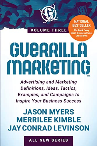 Guerrilla Marketing Volume 3 (Advertising and Marketing Definitions, Ideas, Tactics, Examples, and Campaigns to Inspire Your Business Success) by Jason Myers, Merrilee Kimble, Jay Conrad Levinson, 9781631958274