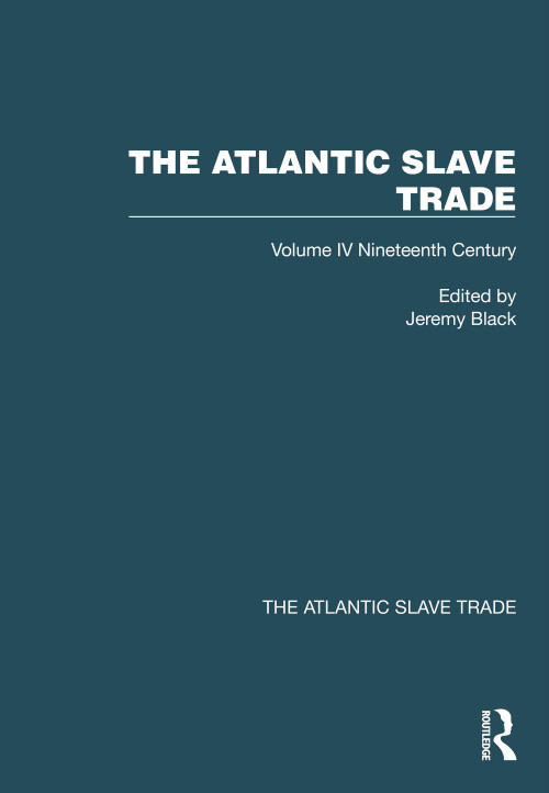 The Atlantic Slave Trade (Volume IV Nineteenth Century) by Jeremy Black, 9781032424040
