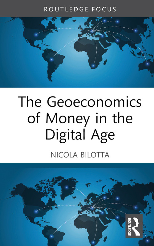 The Geoeconomics of Money in the Digital Age by Nicola Bilotta, 9781032812168