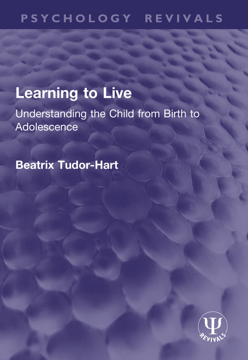 Learning to Live (Understanding the Child from Birth to Adolescence) by Beatrix Tudor-Hart, 9781032409740