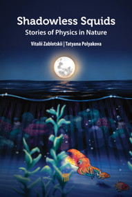 Shadowless Squids (Stories of Physics in Nature) by Vitalii Zablotskii, Tatyana Polyakova, 9789815129434