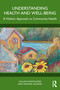 Understanding Health and Well-Being (A Holistic Approach to Community Health) by William Montelpare, Amanda Hudson, 9781032756035