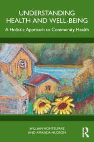 Understanding Health and Well-Being (A Holistic Approach to Community Health) by William Montelpare, Amanda Hudson, 9781032756035
