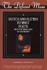 The Defiant Muse: Dutch and Flemish Feminist Poems Fro (A Bilingual Anthology) by Maaike Meijer, Erica Eijsko, Ankie Peypers, Johanna H. Prims, 9781558611528