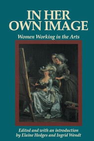 In Her Own Image (Women Working in the Arts) by Elaine Hedges, Ingrid Wendt, 9780912670621