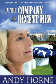 In The Company Of Decent Men (The second novel in The Decent Men Series) by Andy Horne, 9781945507168