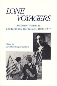 Lone Voyagers (Academic Women in Coeducational Institutions, 1870-1937) by Geraldine Jonçich Clifford, 9780935312850
