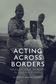 Acting Across Borders (Mobility and Identity in Italian Cinema) - 9781474439879 by Alberto Zambenedetti