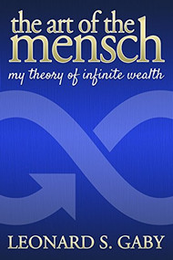 The Art of the Mensch (My Theory of Infinite Wealth) by Leonard S. Gaby, 9781944194161