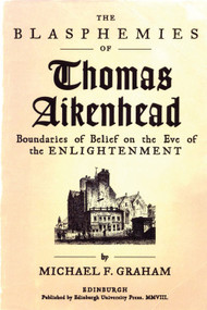 The Blasphemies of Thomas Aikenhead (Boundaries of Belief on the Eve of the Enlightenment) - 9780748685172 by Michael F. Graham