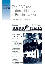 The BBC and national identity in Britain, 1922-53 by Thomas Hajkowski, 9781526118844