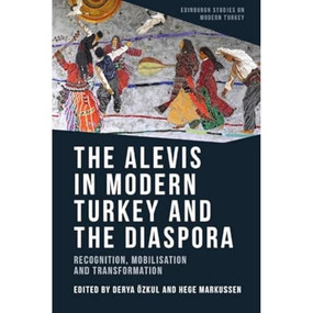 The Alevis in Modern Turkey and the Diaspora (Recognition, Mobilisation and Transformation) - 9781474492034 by Derya Ozkul, Hege Markussen, 9781474492034