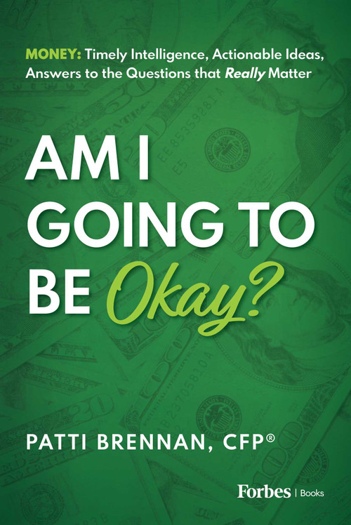Am I Going to Be Okay? (Money: Timely Intelligence, Actionable Ideas, Answers to the Questions that Really Matter) by Patti Brennan, 9781946633569