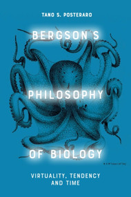 Bergson's Philosophy of Biology (Virtuality, Tendency and Time) - 9781474488815 by Tano S. Posteraro