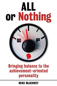 All or Nothing (Bringing balance to the achievement-oriented personality) by Mike McKinney, 9781925335262