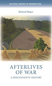 Afterlives of war (A descendants' history) by Michael Roper, 9781526154033