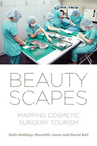 Beautyscapes (Mapping cosmetic surgery tourism) by Ruth Holliday, Meredith Jones, David Bell, 9781526155818