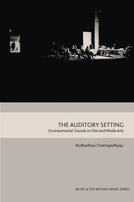 The Auditory Setting (Environmental Sounds in Film and Media Arts) - 9781474474399 by Budhaditya Chattopadhyay, 9781474474399