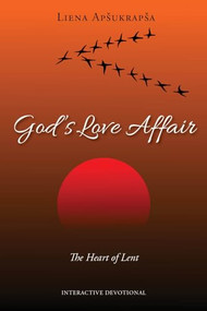 God's Love Affair: The Heart of Lent by Liena Apšukrapša, 9781946889751