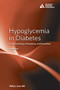 Hypoglycemia in Diabetes (Pathophysiology, Prevalence, and Prevention) by Philip E. Cryer, 9781580406499