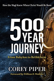 500 Year Journey (How the Magi Knew When Christ Would be Born) by Corey Piper, 9781636980447