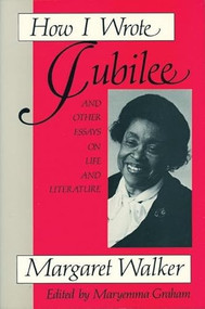 How I Wrote Jubilee (And Other Essays on Life and Literature) by Margaret Walker, Maryemma Graham, 9781558610040