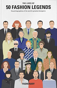 The Lives of 50 Fashion Legends (Visual biographies of the world's greatest designers) by Fashionary, 9789887711025