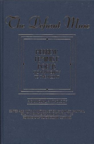 The Defiant Muse: Hebrew Feminist Poems from Antiquity (A Bilingual Anthology) by Shirley Kaufman, Galit Hasan-Rokem, Tamar Hess, 9781558612235