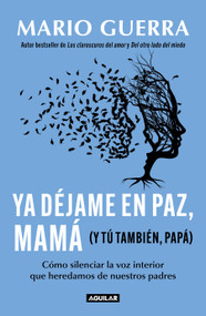 Ya déjame en paz, mamá (Y tú también, papá) / Leave Me Alone Mom (And You Too, Dad ) (Spanish Edition) by Mario Guerra, 9786073848206