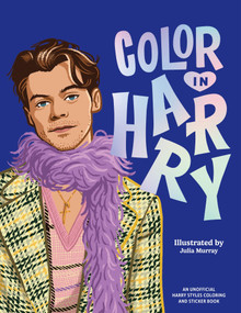 Color In Harry (A Unofficial Harry Styles Coloring and Sticker Book) by Julia Murray, 9781923049802