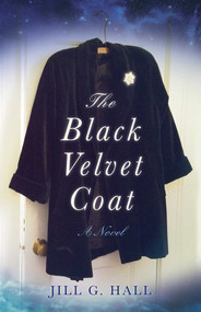 The Black Velvet Coat (A Novel) by Jill G. Hall, 9781631520099