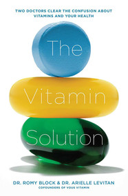 The Vitamin Solution (Two Doctors Clear the Confusion about Vitamins and Your Health) by Romy Block, Arielle Levitan, 9781631520143