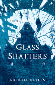 Glass Shatters (A Novel) by Michelle Meyers, 9781631520181