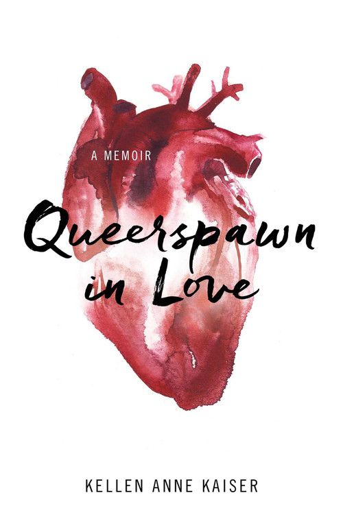 Queerspawn in Love (A Memoir) by Kellen Kaiser, 9781631520204