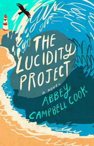 The Lucidity Project (A Novel) by Abbey Campbell Cook, 9781631520327