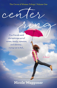 Center Ring (A Novel) by Nicole Waggoner, 9781631520341