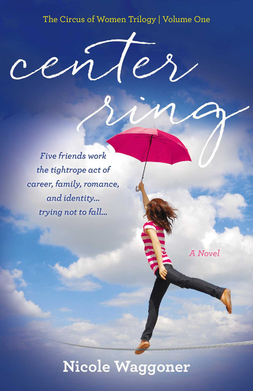 Center Ring (A Novel) by Nicole Waggoner, 9781631520341