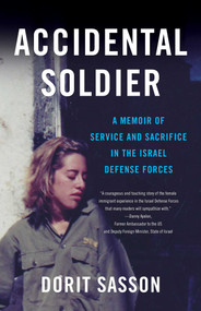 Accidental Soldier (A Memoir of Service and Sacrifice in the Israel Defense Forces) by Dorit Sasson, 9781631520358