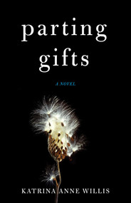 Parting Gifts (A Novel) by Katrina Anne Willis, 9781631520396