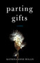 Parting Gifts (A Novel) by Katrina Anne Willis, 9781631520396